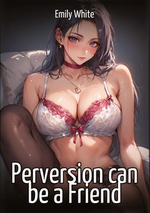 Perversion can be a Friend