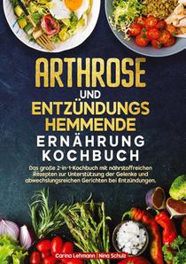 Arthrose und Entzündungshemmende Ernährung Kochbuch