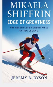 Mikaela Shiffrin: Edge of Greatness