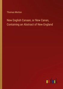 New English Canaan, or New Canan, Containing an Abstract of New England