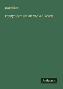 Thukydides: Erklärt von J. Classen