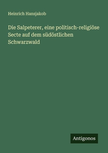 Die Salpeterer, eine politisch-religiöse Secte auf dem südöstlichen Schwarzwald