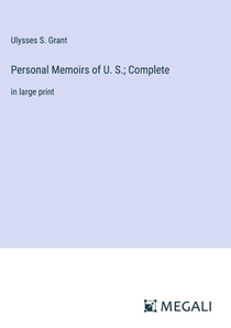 Personal Memoirs of U. S.; Complete