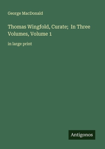 Thomas Wingfold, Curate; In Three Volumes, Volume 1