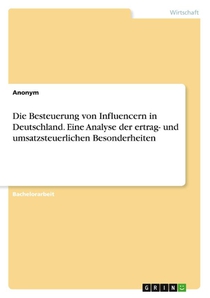 Die Besteuerung von Influencern in Deutschland. Eine Analyse der ertrag- und umsatzsteuerlichen Besonderheiten