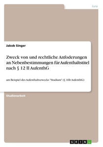 Zweck von und rechtliche Anfoderungen an Nebenbestimmungen für Aufenthaltstitel nach § 12 II AufenthG