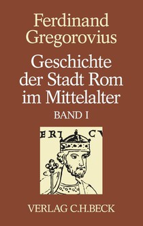 Geschichte der Stadt Rom im Mittelalter Band 1: Erstes bis sechstes Buch