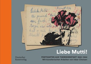 „Liebe Mutti!“ Postkarten aus Theresienstadt 1943–1944 mit kunstlerischen Arbeiten von Inbar Chotzen