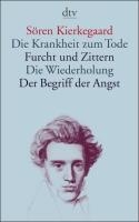 Die Krankheit zum Tode / Furcht und Zittern / Die Wiederholung / Der Begriff der Angst