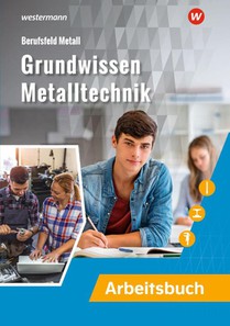 Grundwissen Metalltechnik. Arbeitsbuch