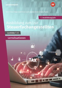 Ausbildung zum/zur Steuerfachangestellten. 1. Ausbildungsjahr. Arbeitsheft mit Lernsituationen