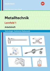 Metalltechnik Technologie, Technische Mathematik. Lernfeld 1 Lernsituationen