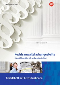 Rechtsanwaltsfachangestellte. 3. Ausbildungsjahr, fall- und praxisorientiert Arbeitsheft