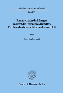 Stimmrechtsbeschränkungen im Recht der Personengesellschaften, Kernbereichslehre und Stimmrechtsausschluß.