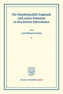 Die Handelspolitik Englands und seiner Kolonien in den letzten Jahrzehnten.