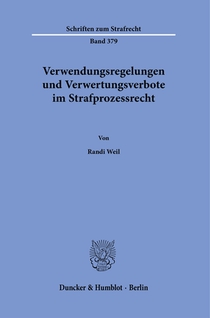 Verwendungsregelungen und Verwertungsverbote im Strafprozessrecht.