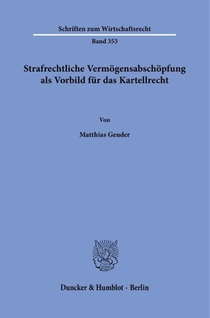 Strafrechtliche Vermögensabschöpfung als Vorbild für das Kartellrecht.