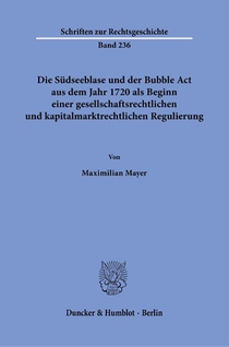 Die Südseeblase und der Bubble Act aus dem Jahr 1720 als Beginn einer gesellschaftsrechtlichen und kapitalmarktrechtlichen Regulierung