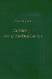 Boghardt, M: Archäologie des gedruckten Buches