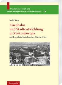 Weck, N: Eisenbahn und Stadtentwicklung in Zentraleuropa