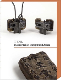 TYPE. Buchdruck in Europa und Asien