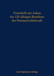 Festschrift aus Anlass des 125-jährigen Bestehens des Patentanwaltsberufs