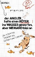 Der Angler hatte einen Köter ins Wasser geworfen, aber niemand biss an