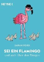 Sei ein Flamingo und steh über den Dingen