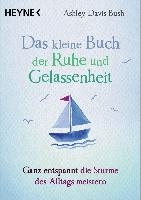 Das kleine Buch der Ruhe und Gelassenheit
