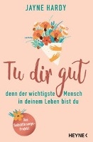 Tu dir gut - denn der wichtigste Mensch in deinem Leben bist du