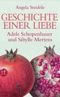 Geschichte einer Liebe: Adele Schopenhauer und Sibylle Mertens