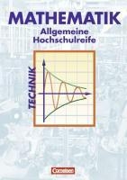 Mathematik. Allgemeine Hochschulreife. Technische Richtung. Analysis, Lineare Algebra und Stochastik. Schülerbuch