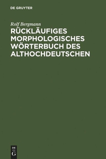 Rucklaufiges Morphologisches Worterbuch Des Althochdeutschen