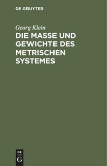 Die Masse Und Gewichte Des Metrischen Systemes
