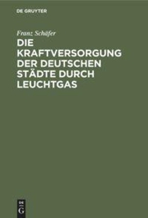 Die Kraftversorgung Der Deutschen Stadte Durch Leuchtgas