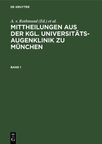 Mittheilungen Aus Der Kgl. Universitats-Augenklinik Zu Munchen. Band 1