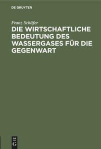Die Wirtschaftliche Bedeutung Des Wassergases Fur Die Gegenwart