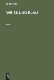 Weiss Und Blau. Band 1