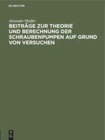 Beitrage Zur Theorie Und Berechnung Der Schraubenpumpen Auf Grund Von Versuchen
