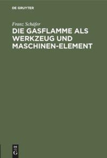 Die Gasflamme ALS Werkzeug Und Maschinen-Element