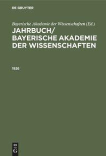 Jahrbuch/ Bayerische Akademie Der Wissenschaften. 1926
