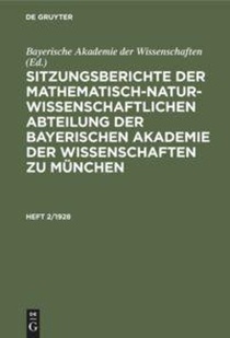 Sitzungsberichte Der Mathematisch-Naturwissenschaftlichen Abteilung Der Bayerischen Akademie Der Wissenschaften Zu Munchen. Heft 2/1928