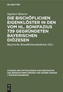 Die Bischoflichen Eigenkloster in Den Vom Hl. Bonifazius 739 Gegrundeten Bayerischen Diozesen