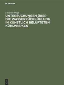 Untersuchungen UEber Die Wasserruckkuhlung in Kunstlich Belufteten Kuhlwerken