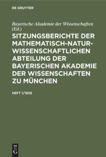 Sitzungsberichte Der Mathematisch-Naturwissenschaftlichen Abteilung Der Bayerischen Akademie Der Wissenschaften Zu Munchen. Heft 1/1929