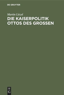 Die Kaiserpolitik Ottos des Grossen