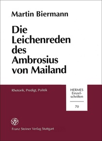 Die Leichenreden Des Ambrosius Von Mailand: Rhetorik, Predigt, Politik