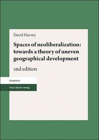 Harvey, D: Spaces of neoliberalization: towards a theory