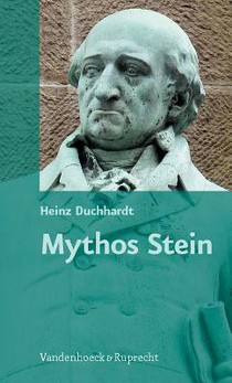 Mythos Stein: Vom Nachleben, Von Der Stilisierung Und Von Der Instrumentalisierung Des Preuaischen Reformers