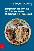 Semantiken und Narrative des Entscheidens vom Mittelalter bis zur Gegenwart